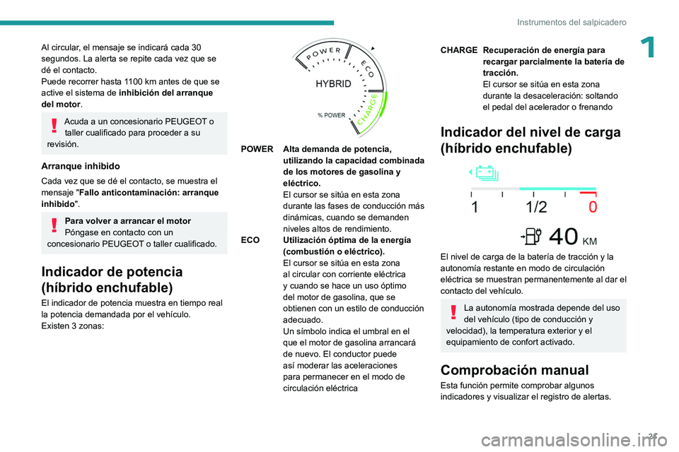 PEUGEOT 308 2023 Manual del propietario (in Spanish) 21
Instrumentos del salpicadero
1Al circular, el mensaje se indicará cada 30
segundos. La alerta se repite cada vez que se
dé el contacto.
Puede recorrer hasta 1100 km antes de que se
active el s PEUGEOT 308 2023 Manual del propietario (in Spanish) 21
Instrumentos del salpicadero
1Al circular, el mensaje se indicará cada 30
segundos. La alerta se repite cada vez que se
dé el contacto.
Puede recorrer hasta 1100 km antes de que se
active el s