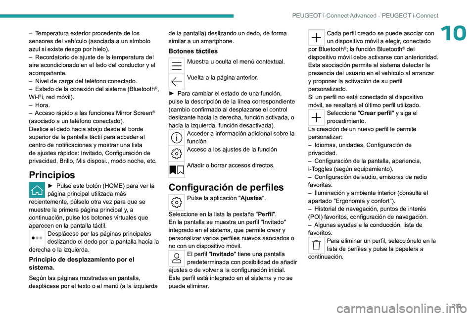 PEUGEOT 308 2023 Manual del propietario (in Spanish) 219
PEUGEOT i-Connect Advanced - PEUGEOT i-Connect
10– Temperatura exterior procedente de los
sensores del vehículo (asociada a un símbolo
azul si existe riesgo por hielo).
–
Recordatorio de PEUGEOT 308 2023 Manual del propietario (in Spanish) 219
PEUGEOT i-Connect Advanced - PEUGEOT i-Connect
10– Temperatura exterior procedente de los
sensores del vehículo (asociada a un símbolo
azul si existe riesgo por hielo).
–
Recordatorio de