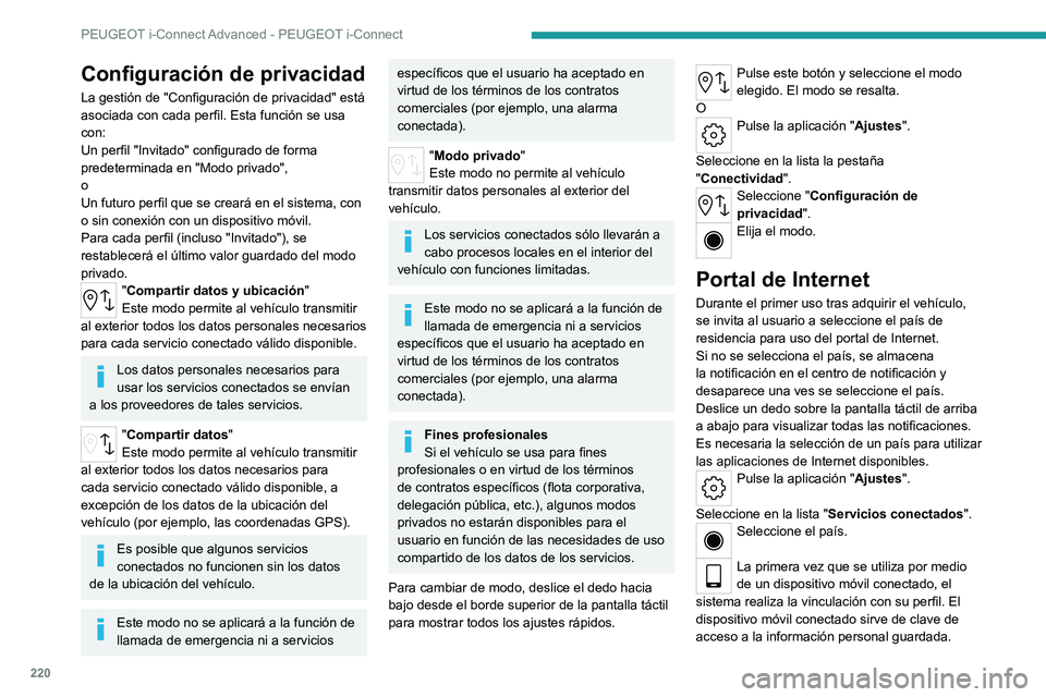PEUGEOT 308 2023 Manual del propietario (in Spanish) 220
PEUGEOT i-Connect Advanced - PEUGEOT i-Connect
Configuración de privacidad
La gestión de "Configuración de privacidad" está
asociada con cada perfil. Esta función se usa
con:
Un per PEUGEOT 308 2023 Manual del propietario (in Spanish) 220
PEUGEOT i-Connect Advanced - PEUGEOT i-Connect
Configuración de privacidad
La gestión de "Configuración de privacidad" está
asociada con cada perfil. Esta función se usa
con:
Un per