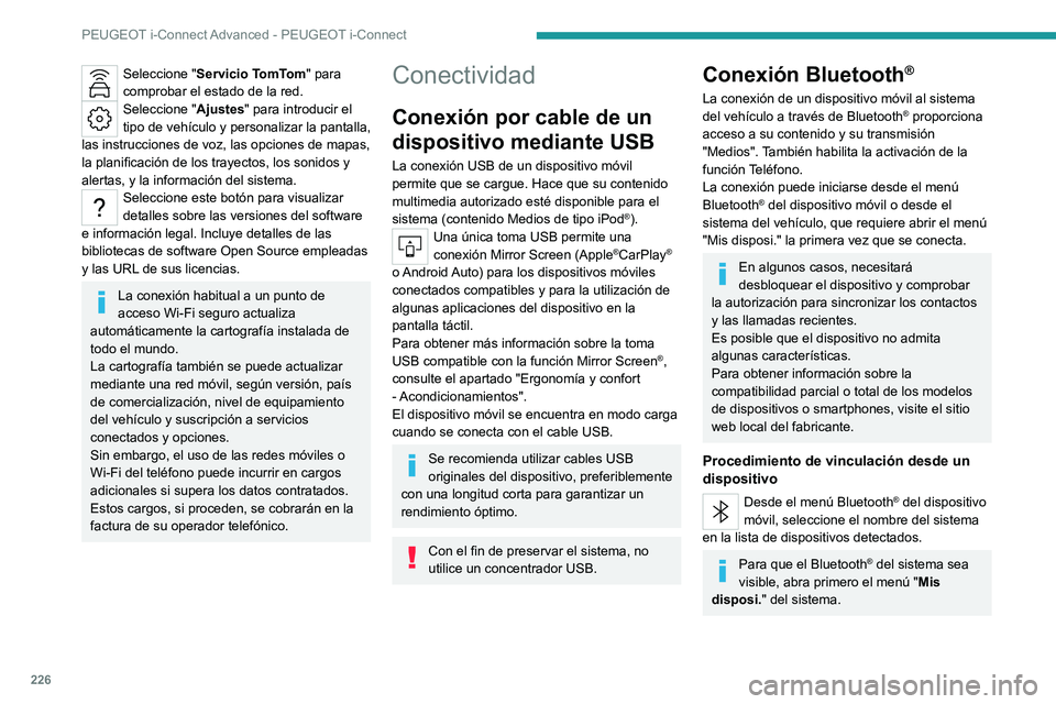 PEUGEOT 308 2023 Manual del propietario (in Spanish) 226
PEUGEOT i-Connect Advanced - PEUGEOT i-Connect
Seleccione "Servicio TomTom" para
comprobar el estado de la red.
Seleccione " Ajustes" para introducir el
tipo de vehículo y perso PEUGEOT 308 2023 Manual del propietario (in Spanish) 226
PEUGEOT i-Connect Advanced - PEUGEOT i-Connect
Seleccione "Servicio TomTom" para
comprobar el estado de la red.
Seleccione " Ajustes" para introducir el
tipo de vehículo y perso