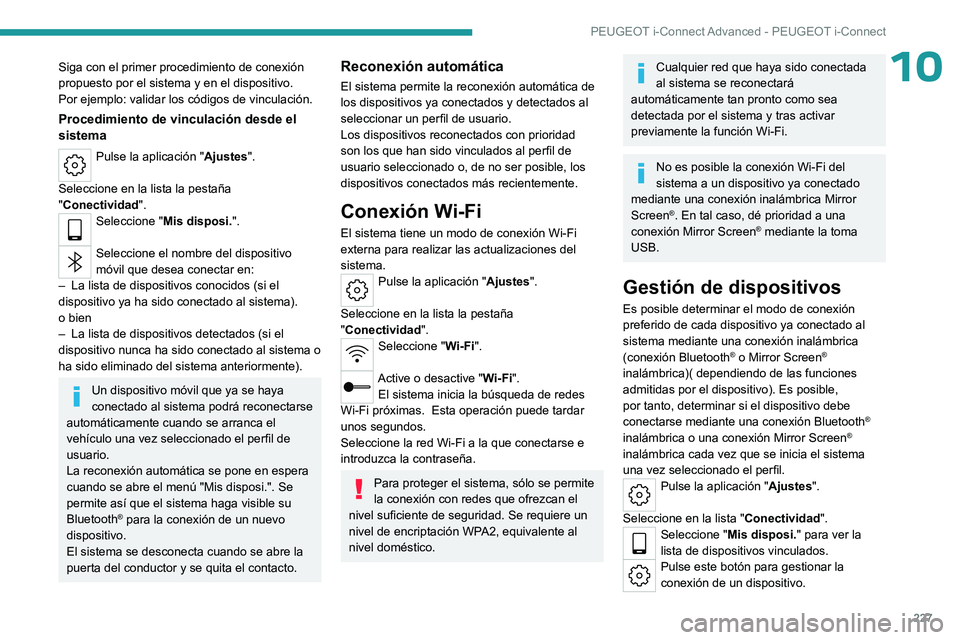 PEUGEOT 308 2023 Manual del propietario (in Spanish) 227
PEUGEOT i-Connect Advanced - PEUGEOT i-Connect
10Siga con el primer procedimiento de conexión
propuesto por el sistema y en el dispositivo.
Por ejemplo: validar los códigos de vinculación.
Pro PEUGEOT 308 2023 Manual del propietario (in Spanish) 227
PEUGEOT i-Connect Advanced - PEUGEOT i-Connect
10Siga con el primer procedimiento de conexión
propuesto por el sistema y en el dispositivo.
Por ejemplo: validar los códigos de vinculación.
Pro