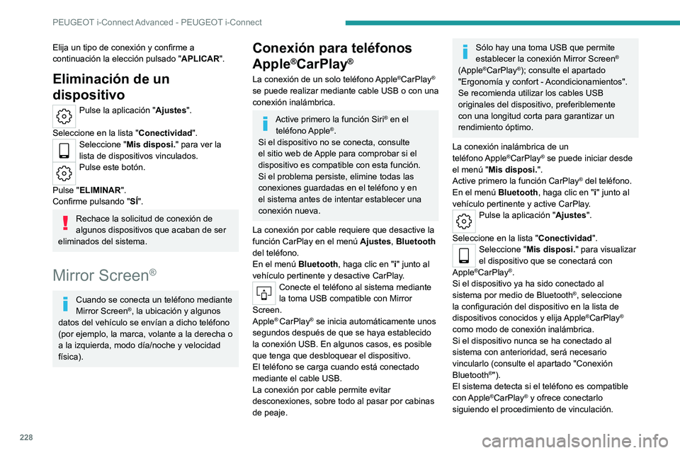 PEUGEOT 308 2023 Manual del propietario (in Spanish) 228
PEUGEOT i-Connect Advanced - PEUGEOT i-Connect
Elija un tipo de conexión y confirme a
continuación la elección pulsado "APLICAR".
Eliminación de un
dispositivo
Pulse la aplicación & PEUGEOT 308 2023 Manual del propietario (in Spanish) 228
PEUGEOT i-Connect Advanced - PEUGEOT i-Connect
Elija un tipo de conexión y confirme a
continuación la elección pulsado "APLICAR".
Eliminación de un
dispositivo
Pulse la aplicación &