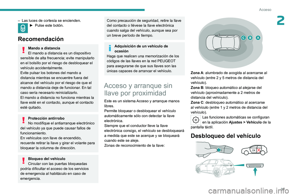 PEUGEOT 308 2023 Manual del propietario (in Spanish) 29
Acceso
2– Las luces de cortesía se encienden.► Pulse este botón.
Recomendación
Mando a distancia
El mando a distancia es un dispositivo
sensible de alta frecuencia; evite manipularlo
en e PEUGEOT 308 2023 Manual del propietario (in Spanish) 29
Acceso
2– Las luces de cortesía se encienden.► Pulse este botón.
Recomendación
Mando a distancia
El mando a distancia es un dispositivo
sensible de alta frecuencia; evite manipularlo
en e