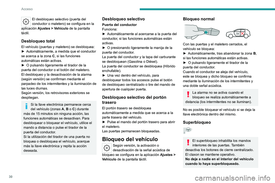 PEUGEOT 308 2023 Manual del propietario (in Spanish) 30
Acceso
El desbloqueo selectivo (puerta del
conductor o maletero) se configura en la
aplicación Ajustes
> Vehículo de la pantalla
táctil.
Desbloqueo total
El vehículo (puertas y maletero) PEUGEOT 308 2023 Manual del propietario (in Spanish) 30
Acceso
El desbloqueo selectivo (puerta del
conductor o maletero) se configura en la
aplicación Ajustes
> Vehículo de la pantalla
táctil.
Desbloqueo total
El vehículo (puertas y maletero)