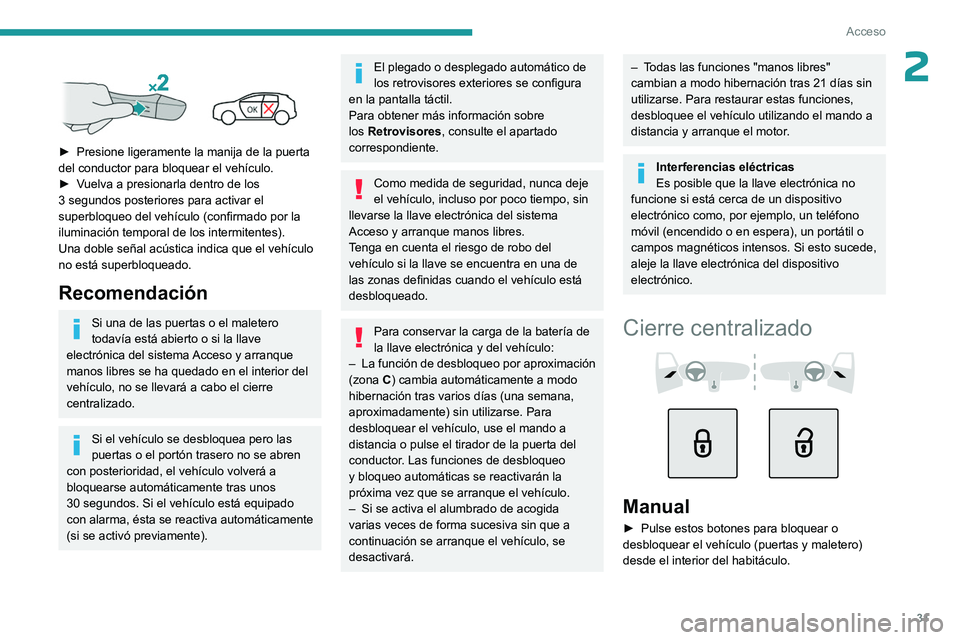 PEUGEOT 308 2023 Manual del propietario (in Spanish) 31
Acceso
2
► Presione ligeramente la manija de la puerta
del conductor para bloquear el vehículo.
►
V
uelva a presionarla dentro de los
3 segundos posteriores para activar el
superbloqu PEUGEOT 308 2023 Manual del propietario (in Spanish) 31
Acceso
2
► Presione ligeramente la manija de la puerta
del conductor para bloquear el vehículo.
►
V
uelva a presionarla dentro de los
3 segundos posteriores para activar el
superbloqu