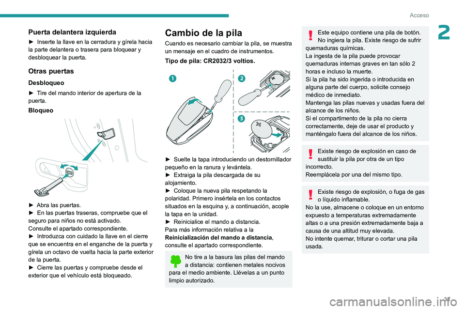 PEUGEOT 308 2023 Manual del propietario (in Spanish) 33
Acceso
2Puerta delantera izquierda
► Inserte la llave en la cerradura y gírela hacia
la parte delantera o trasera para bloquear y
desbloquear la puerta.
Otras puertas
Desbloqueo
► Tire del m PEUGEOT 308 2023 Manual del propietario (in Spanish) 33
Acceso
2Puerta delantera izquierda
► Inserte la llave en la cerradura y gírela hacia
la parte delantera o trasera para bloquear y
desbloquear la puerta.
Otras puertas
Desbloqueo
► Tire del m