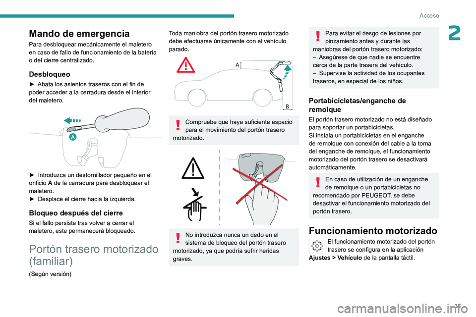 PEUGEOT 308 2023 Manual del propietario (in Spanish) 35
Acceso
2Mando de emergencia
Para desbloquear mecánicamente el maletero
en caso de fallo de funcionamiento de la batería
o del cierre centralizado.
Desbloqueo
► Abata los asientos traseros con PEUGEOT 308 2023 Manual del propietario (in Spanish) 35
Acceso
2Mando de emergencia
Para desbloquear mecánicamente el maletero
en caso de fallo de funcionamiento de la batería
o del cierre centralizado.
Desbloqueo
► Abata los asientos traseros con