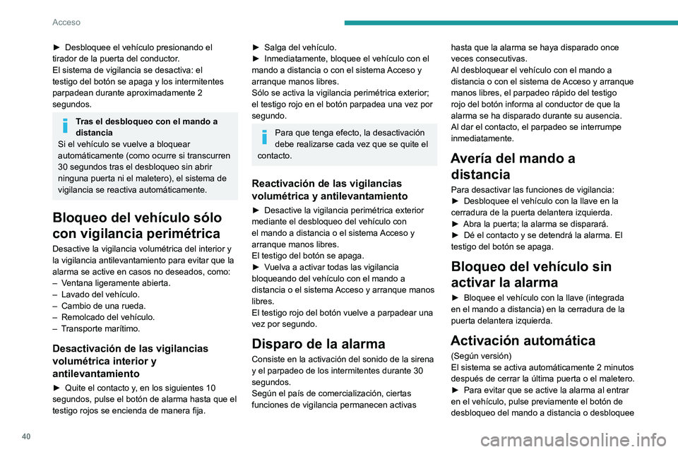 PEUGEOT 308 2023 Manual del propietario (in Spanish) 40
Acceso
► Desbloquee el vehículo presionando el
tirador de la puerta del conductor .
El sistema de vigilancia se desactiva: el
testigo del botón se apaga y los intermitentes
parpadean durante PEUGEOT 308 2023 Manual del propietario (in Spanish) 40
Acceso
► Desbloquee el vehículo presionando el
tirador de la puerta del conductor .
El sistema de vigilancia se desactiva: el
testigo del botón se apaga y los intermitentes
parpadean durante