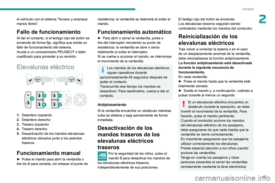 PEUGEOT 308 2023 Manual del propietario (in Spanish) 41
Acceso
2el vehículo con el sistema "Acceso y arranque
manos libres".
Fallo de funcionamiento
Al dar el contacto, si el testigo rojo del botón se
enciende de forma fija, significa que ex PEUGEOT 308 2023 Manual del propietario (in Spanish) 41
Acceso
2el vehículo con el sistema "Acceso y arranque
manos libres".
Fallo de funcionamiento
Al dar el contacto, si el testigo rojo del botón se
enciende de forma fija, significa que ex