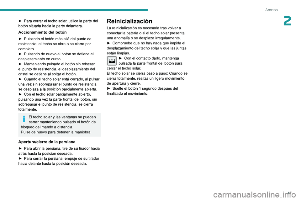 PEUGEOT 308 2023 Manual del propietario (in Spanish) 43
Acceso
2► Para cerrar el techo solar, utilice la parte del
botón situada hacia la parte delantera.
Accionamiento del botón
► Pulsando el botón más allá del punto de
resistencia, el techo PEUGEOT 308 2023 Manual del propietario (in Spanish) 43
Acceso
2► Para cerrar el techo solar, utilice la parte del
botón situada hacia la parte delantera.
Accionamiento del botón
► Pulsando el botón más allá del punto de
resistencia, el techo