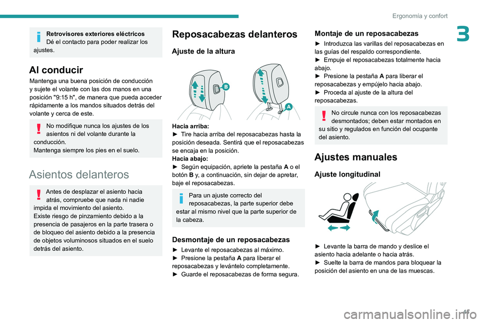 PEUGEOT 308 2023 Manual del propietario (in Spanish) 45
Ergonomía y confort
3Retrovisores exteriores eléctricos
Dé el contacto para poder realizar los
ajustes.
Al conducir
Mantenga una buena posición de conducción
y sujete el volante con las dos PEUGEOT 308 2023 Manual del propietario (in Spanish) 45
Ergonomía y confort
3Retrovisores exteriores eléctricos
Dé el contacto para poder realizar los
ajustes.
Al conducir
Mantenga una buena posición de conducción
y sujete el volante con las dos