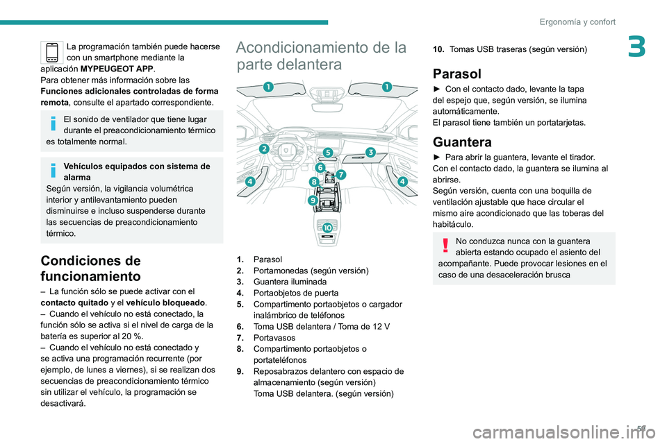 PEUGEOT 308 2023  Manual del propietario (in Spanish) 59
Ergonomía y confort
3La programación también puede hacerse 
con un smartphone mediante la 
aplicación  MYPEUGEOT APP.
Para obtener más información sobre las 
Funciones adicionales controladas