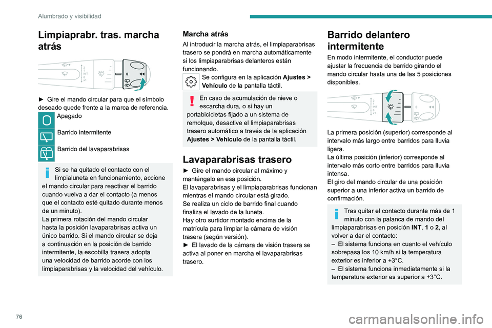 PEUGEOT 308 2023 Manual del propietario (in Spanish) 76
Alumbrado y visibilidad
Limpiaprabr. tras. marcha
atrás
► Gire el mando circular para que el símbolo
deseado quede frente a la marca de referencia.
Apagado
Barrido intermitente
Barrido PEUGEOT 308 2023 Manual del propietario (in Spanish) 76
Alumbrado y visibilidad
Limpiaprabr. tras. marcha
atrás
► Gire el mando circular para que el símbolo
deseado quede frente a la marca de referencia.
Apagado
Barrido intermitente
Barrido