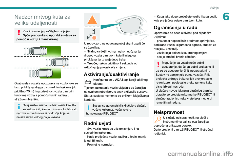 PEUGEOT 308 2023 Upute Za Rukovanje (in Croatian) 139
Vožnja
6Nadzor mrtvog kuta za
velike udaljenosti
Više informacija pročitajte u odjeljku
Opće preporuke o uporabi sustava za
pomoć u vožnji i manevriranju .
Ovaj sustav vozača upozora PEUGEOT 308 2023 Upute Za Rukovanje (in Croatian) 139
Vožnja
6Nadzor mrtvog kuta za
velike udaljenosti
Više informacija pročitajte u odjeljku
Opće preporuke o uporabi sustava za
pomoć u vožnji i manevriranju .
Ovaj sustav vozača upozora