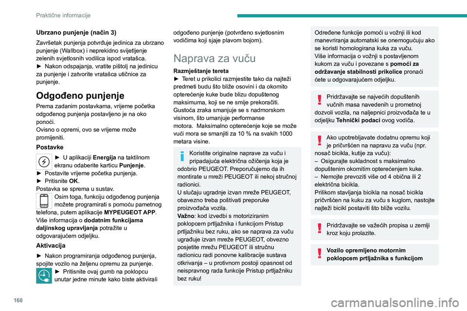 PEUGEOT 308 2023 Upute Za Rukovanje (in Croatian) 160
Praktične informacije
Ubrzano punjenje (način 3)
Završetak punjenja potvrđuje jedinica za ubrzano
punjenje (Wallbox) i neprekidno svijetljenje
zelenih svjetlosnih vodilica ispod vratašca.
PEUGEOT 308 2023 Upute Za Rukovanje (in Croatian) 160
Praktične informacije
Ubrzano punjenje (način 3)
Završetak punjenja potvrđuje jedinica za ubrzano
punjenje (Wallbox) i neprekidno svijetljenje
zelenih svjetlosnih vodilica ispod vratašca.