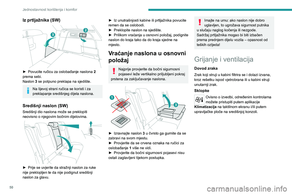 PEUGEOT 308 2023  Upute Za Rukovanje (in Croatian) 50
Jednostavnost korištenja i komfor
Iz prtljažnika (SW) 
 
► Povucite ručicu za oslobađanje naslona 2  
prema sebi.
Naslon  3 se potpuno preklapa na sjedište.
Na lijevoj strani ručica se kori