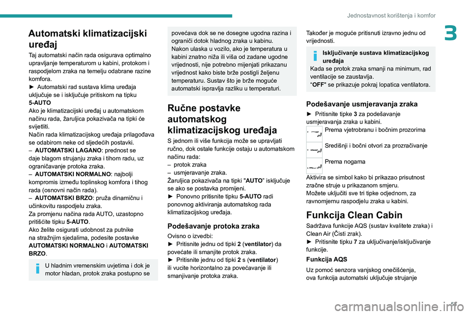 PEUGEOT 308 2023  Upute Za Rukovanje (in Croatian) 53
Jednostavnost korištenja i komfor
3Automatski klimatizacijski uređaj
Taj automatski način rada osigurava optimalno 
upravljanje temperaturom u kabini, protokom i 
raspodjelom zraka na temelju od