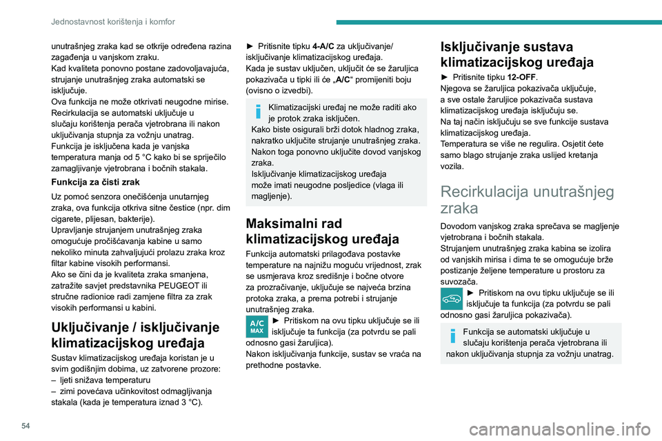 PEUGEOT 308 2023  Upute Za Rukovanje (in Croatian) 54
Jednostavnost korištenja i komfor
unutrašnjeg zraka kad se otkrije određena razina 
zagađenja u vanjskom zraku.
Kad kvaliteta ponovno postane zadovoljavajuća, 
strujanje unutrašnjeg zraka aut