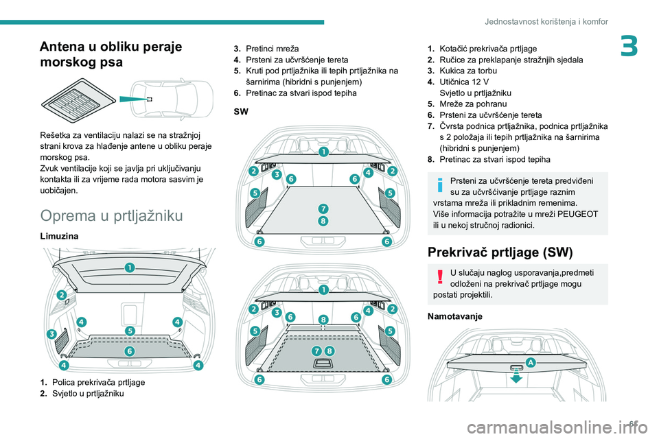 PEUGEOT 308 2023 Upute Za Rukovanje (in Croatian) 61
Jednostavnost korištenja i komfor
3Antena u obliku peraje morskog psa
Rešetka za ventilaciju nalazi se na stražnjoj
strani krova za hlađenje antene u obliku peraje
morskog psa.
Zvuk venti PEUGEOT 308 2023 Upute Za Rukovanje (in Croatian) 61
Jednostavnost korištenja i komfor
3Antena u obliku peraje morskog psa
Rešetka za ventilaciju nalazi se na stražnjoj
strani krova za hlađenje antene u obliku peraje
morskog psa.
Zvuk venti