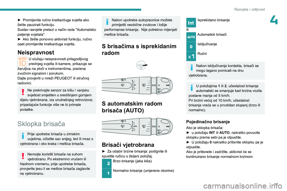 PEUGEOT 308 2023 Upute Za Rukovanje (in Croatian) 71
Rasvjeta i vidljivost
4► Promijenite ručno kratka/duga svjetla ako
želite pauzirati funkciju.
Sustav
rasvjete prelazi u način rada "Automatsko
paljenje svjetala".
►
Ako želite PEUGEOT 308 2023 Upute Za Rukovanje (in Croatian) 71
Rasvjeta i vidljivost
4► Promijenite ručno kratka/duga svjetla ako
želite pauzirati funkciju.
Sustav
rasvjete prelazi u način rada "Automatsko
paljenje svjetala".
►
Ako želite
