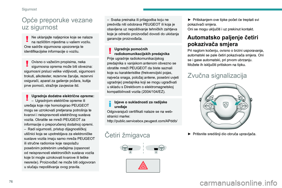 PEUGEOT 308 2023 Upute Za Rukovanje (in Croatian) 76
Sigurnost
Opće preporuke vezane
uz sigurnost
Ne uklanjajte naljepnice koje se nalaze
na različitim mjestima u vašem vozilu.
One sadrže sigurnosna upozorenja te
identifikacijske informacije PEUGEOT 308 2023 Upute Za Rukovanje (in Croatian) 76
Sigurnost
Opće preporuke vezane
uz sigurnost
Ne uklanjajte naljepnice koje se nalaze
na različitim mjestima u vašem vozilu.
One sadrže sigurnosna upozorenja te
identifikacijske informacije