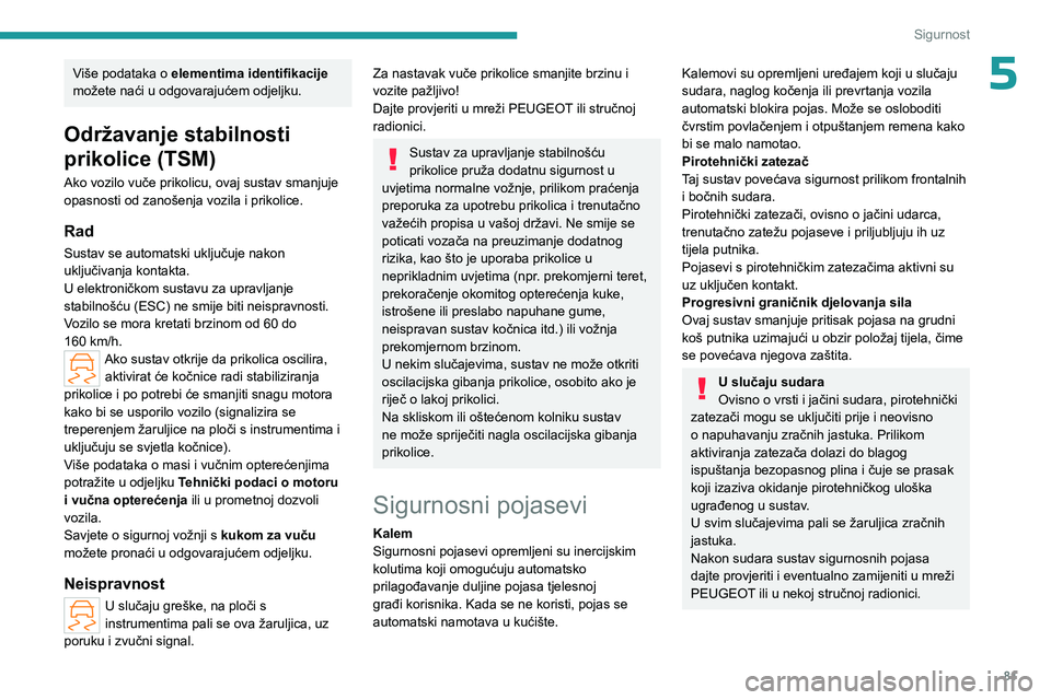 PEUGEOT 308 2023 Upute Za Rukovanje (in Croatian) 81
Sigurnost
5Više podataka o elementima identifikacije
možete naći u odgovarajućem odjeljku.
Održavanje stabilnosti
prikolice (TSM)
Ako vozilo vuče prikolicu, ovaj sustav smanjuje
opasnosti PEUGEOT 308 2023 Upute Za Rukovanje (in Croatian) 81
Sigurnost
5Više podataka o elementima identifikacije
možete naći u odgovarajućem odjeljku.
Održavanje stabilnosti
prikolice (TSM)
Ako vozilo vuče prikolicu, ovaj sustav smanjuje
opasnosti