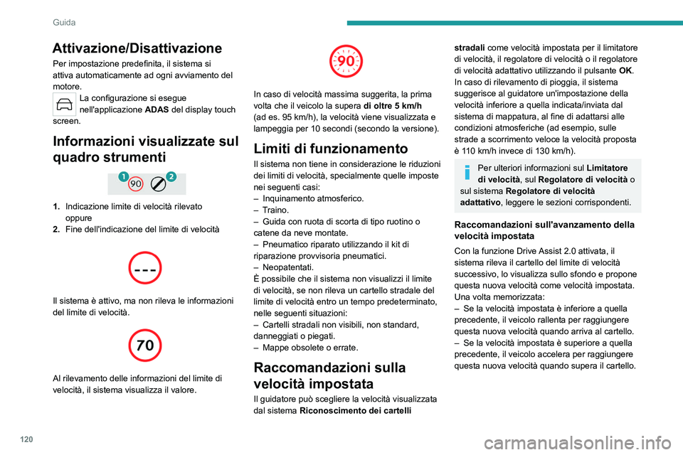 PEUGEOT 308 2023 Manuale duso (in Italian) 120
Guida
Attivazione/Disattivazione
Per impostazione predefinita, il sistema si
attiva automaticamente ad ogni avviamento del
motore.
La configurazione si esegue
nell'applicazione ADAS del dis PEUGEOT 308 2023 Manuale duso (in Italian) 120
Guida
Attivazione/Disattivazione
Per impostazione predefinita, il sistema si
attiva automaticamente ad ogni avviamento del
motore.
La configurazione si esegue
nell'applicazione ADAS del dis