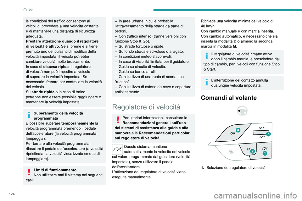 PEUGEOT 308 2023 Manuale duso (in Italian) 124
Guida
le condizioni del traffico consentono ai
veicoli di procedere a una velocità costante
e di mantenere una distanza di sicurezza
adeguata.
Prestare attenzione quando il regolatore
di velo PEUGEOT 308 2023 Manuale duso (in Italian) 124
Guida
le condizioni del traffico consentono ai
veicoli di procedere a una velocità costante
e di mantenere una distanza di sicurezza
adeguata.
Prestare attenzione quando il regolatore
di velo