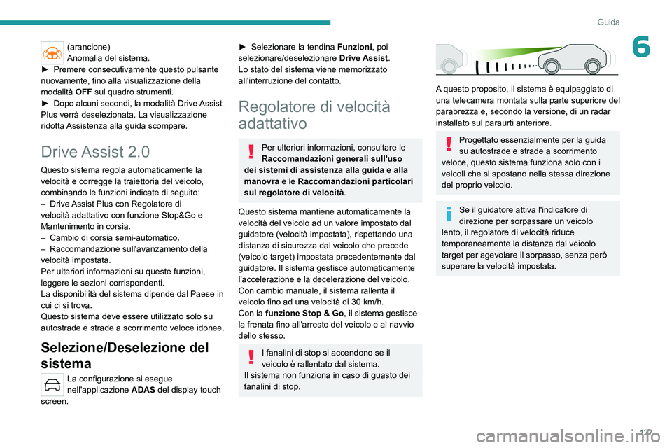 PEUGEOT 308 2023 Manuale duso (in Italian) 127
Guida
6(arancione)
Anomalia del sistema.
►
Premere consecutivamente questo pulsante
nuovamente, fino alla visualizzazione della
modalità OFF sul quadro strumenti.
►
Dopo alcuni secon PEUGEOT 308 2023 Manuale duso (in Italian) 127
Guida
6(arancione)
Anomalia del sistema.
►
Premere consecutivamente questo pulsante
nuovamente, fino alla visualizzazione della
modalità OFF sul quadro strumenti.
►
Dopo alcuni secon