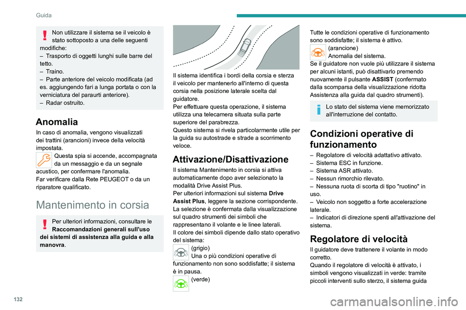PEUGEOT 308 2023 Manuale duso (in Italian) 132
Guida
Non utilizzare il sistema se il veicolo è
stato sottoposto a una delle seguenti
modifiche:
–
T
rasporto di oggetti lunghi sulle barre del
tetto.
–
Traino.
–
Parte anteriore PEUGEOT 308 2023 Manuale duso (in Italian) 132
Guida
Non utilizzare il sistema se il veicolo è
stato sottoposto a una delle seguenti
modifiche:
–
T
rasporto di oggetti lunghi sulle barre del
tetto.
–
Traino.
–
Parte anteriore