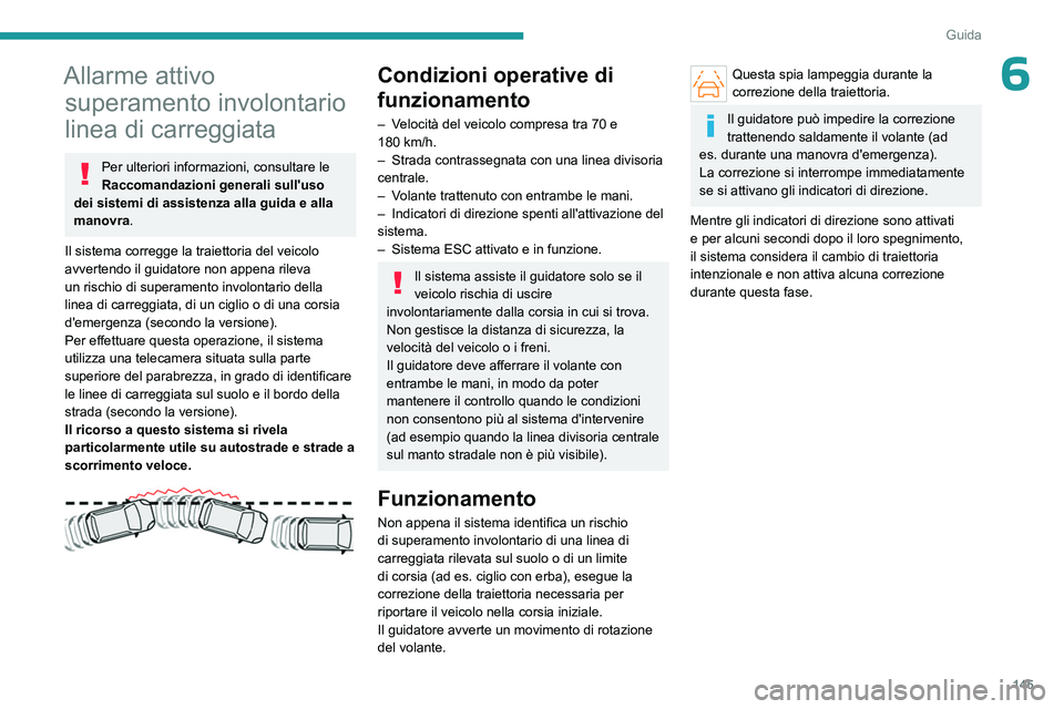PEUGEOT 308 2023 Manuale duso (in Italian) 145
Guida
6Allarme attivo superamento involontario
linea di carreggiata
Per ulteriori informazioni, consultare le
Raccomandazioni generali sull'uso
dei sistemi di assistenza alla guida e alla
PEUGEOT 308 2023 Manuale duso (in Italian) 145
Guida
6Allarme attivo superamento involontario
linea di carreggiata
Per ulteriori informazioni, consultare le
Raccomandazioni generali sull'uso
dei sistemi di assistenza alla guida e alla
