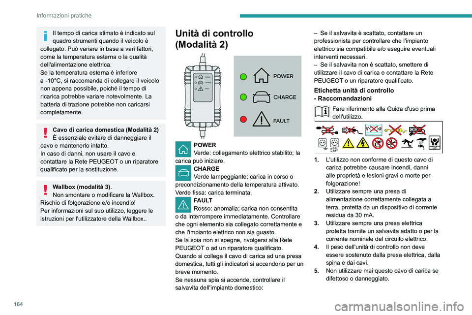 PEUGEOT 308 2023 Manuale duso (in Italian) 164
Informazioni pratiche
Il tempo di carica stimato è indicato sul
quadro strumenti quando il veicolo è
collegato. Può variare in base a vari fattori,
come la temperatura esterna o la qualità PEUGEOT 308 2023 Manuale duso (in Italian) 164
Informazioni pratiche
Il tempo di carica stimato è indicato sul
quadro strumenti quando il veicolo è
collegato. Può variare in base a vari fattori,
come la temperatura esterna o la qualità