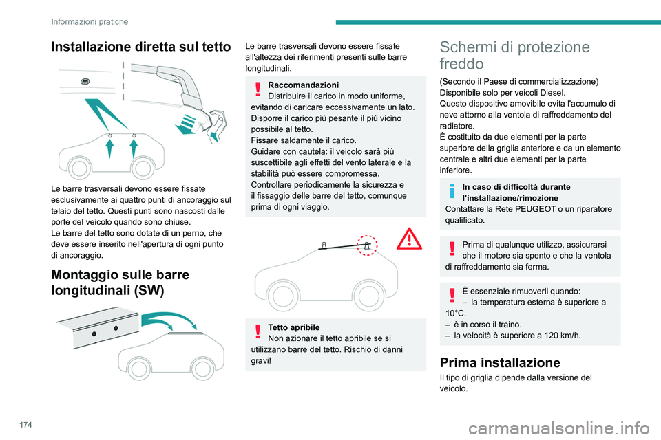 PEUGEOT 308 2023  Manuale duso (in Italian) 174
Informazioni pratiche
Installazione diretta sul tetto 
 
Le barre trasversali devono essere fissate 
esclusivamente ai quattro punti di ancoraggio sul 
telaio del tetto. Questi punti sono nascosti