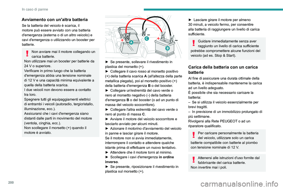 PEUGEOT 308 2023  Manuale duso (in Italian) 200
In caso di panne
Avviamento con un'altra batteria
Se la batteria del veicolo è scarica, il 
motore può essere avviato con una batteria 
d'emergenza (esterna o di un altro veicolo) e 
cav