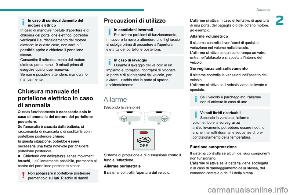 PEUGEOT 308 2023  Manuale duso (in Italian) 39
Accesso
2In caso di surriscaldamento del 
motore elettrico
In caso di manovre ripetute d'apertura e di 
chiusura del portellone elettrico, potrebbe 
verificarsi il surriscaldamento del motore 
