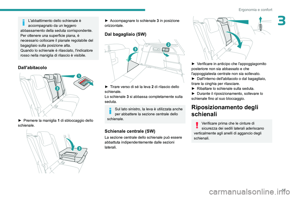 PEUGEOT 308 2023  Manuale duso (in Italian) 53
Ergonomia e confort
3L'abbattimento dello schienale è 
accompagnato da un leggero 
abbassamento della seduta corrispondente.
Per ottenere una superficie piana, è 
necessario collocare il pian
