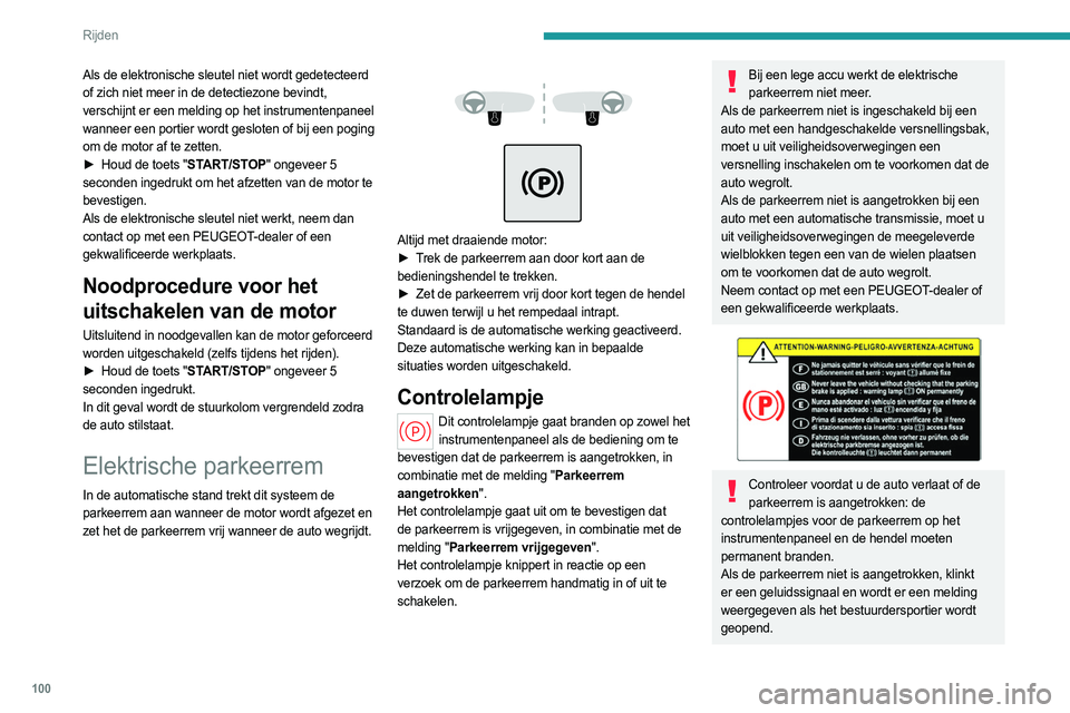 PEUGEOT 308 2023 Instructieboekje (in Dutch) 100
Rijden
Laat kinderen nooit alleen in de auto: ze zouden de parkeerrem kunnen vrijzetten.
Wanneer de auto staat geparkeerd op een steile helling, de auto zwaar beladen
is of als een aanhanger word PEUGEOT 308 2023 Instructieboekje (in Dutch) 100
Rijden
Laat kinderen nooit alleen in de auto: ze zouden de parkeerrem kunnen vrijzetten.
Wanneer de auto staat geparkeerd op een steile helling, de auto zwaar beladen
is of als een aanhanger word