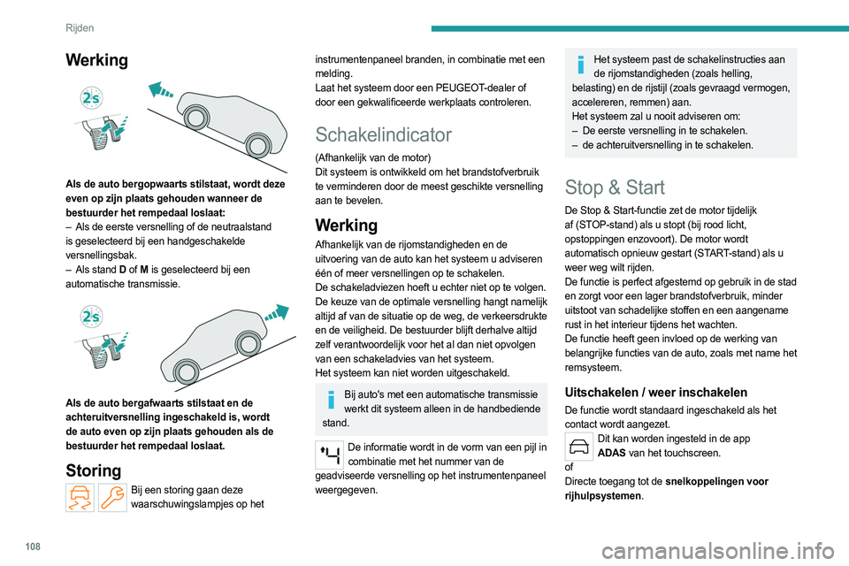 PEUGEOT 308 2023 Instructieboekje (in Dutch) 108
Rijden
De weergave van een melding op het
instrumentenpaneel bevestigt de wijziging van de
status.
Als de functie wordt uitgeschakeld terwijl de motor
in de STOP-stand staat, wordt deze direct PEUGEOT 308 2023 Instructieboekje (in Dutch) 108
Rijden
De weergave van een melding op het
instrumentenpaneel bevestigt de wijziging van de
status.
Als de functie wordt uitgeschakeld terwijl de motor
in de STOP-stand staat, wordt deze direct
