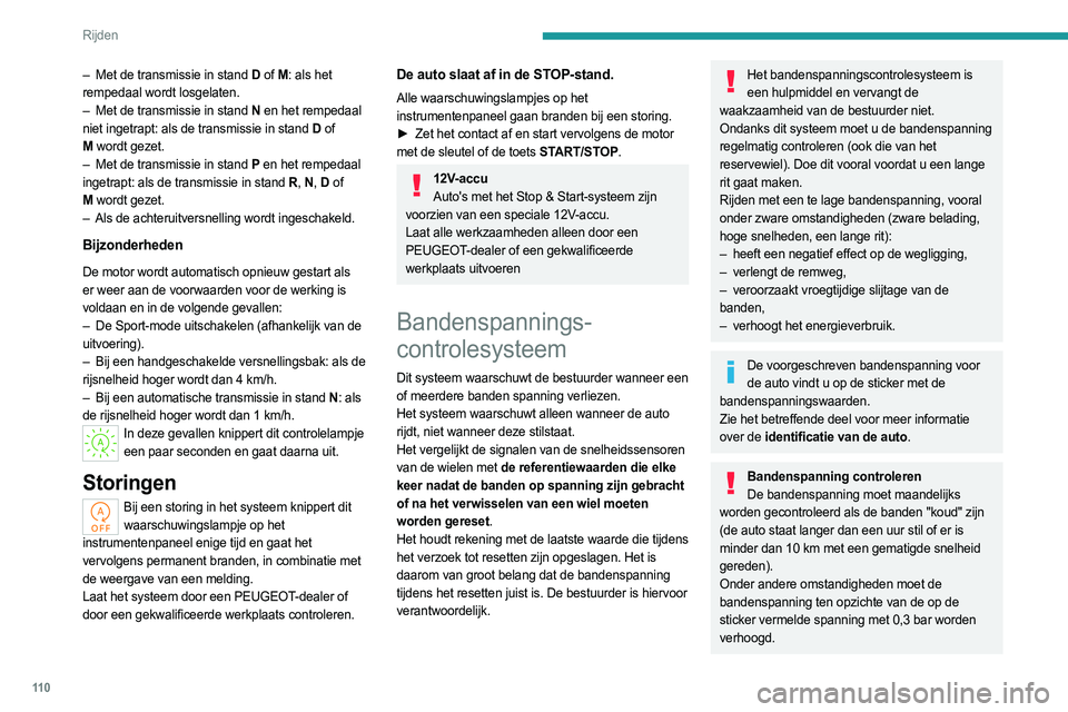 PEUGEOT 308 2023 Instructieboekje (in Dutch) 11 0
Rijden
SneeuwkettingenHet systeem hoeft niet te worden gereset
als er sneeuwkettingen worden gemonteerd of
verwijderd.
Waarschuwing te lage
bandenspanning
U krijgt deze waarschuwing als dit w PEUGEOT 308 2023 Instructieboekje (in Dutch) 11 0
Rijden
SneeuwkettingenHet systeem hoeft niet te worden gereset
als er sneeuwkettingen worden gemonteerd of
verwijderd.
Waarschuwing te lage
bandenspanning
U krijgt deze waarschuwing als dit w