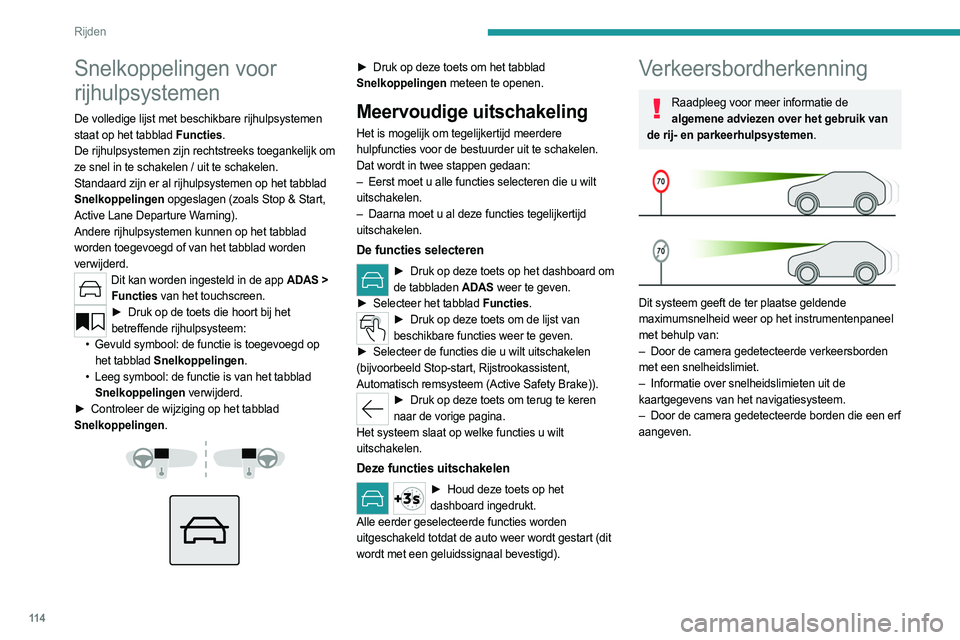 PEUGEOT 308 2023 Instructieboekje (in Dutch) 11 4
Rijden
Snelkoppelingen voor
rijhulpsystemen
De volledige lijst met beschikbare rijhulpsystemen
staat op het tabblad Functies.
De rijhulpsystemen zijn rechtstreeks toegankelijk om
ze snel in te PEUGEOT 308 2023 Instructieboekje (in Dutch) 11 4
Rijden
Snelkoppelingen voor
rijhulpsystemen
De volledige lijst met beschikbare rijhulpsystemen
staat op het tabblad Functies.
De rijhulpsystemen zijn rechtstreeks toegankelijk om
ze snel in te