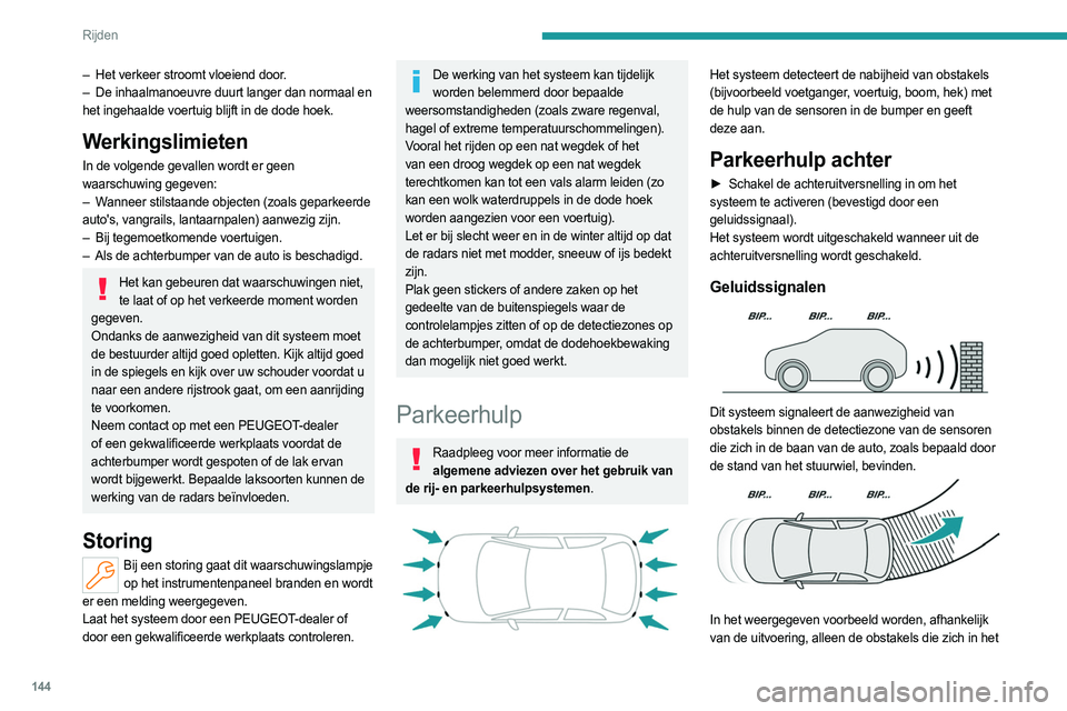 PEUGEOT 308 2023 Instructieboekje (in Dutch) 144
Rijden
gestreepte gebied bevinden door het geluidssignaal
gesignaleerd.
De bestuurder wordt via een onderbroken
geluidssignaal gewaarschuwd bij het naderen van
obstakels. De frequentie van het PEUGEOT 308 2023 Instructieboekje (in Dutch) 144
Rijden
gestreepte gebied bevinden door het geluidssignaal
gesignaleerd.
De bestuurder wordt via een onderbroken
geluidssignaal gewaarschuwd bij het naderen van
obstakels. De frequentie van het