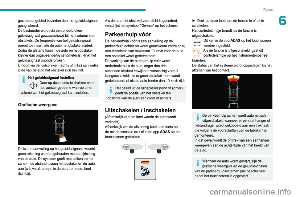 PEUGEOT 308 2023 Instructieboekje (in Dutch) 145
Rijden
6gestreepte gebied bevinden door het geluidssignaal
gesignaleerd.
De bestuurder wordt via een onderbroken
geluidssignaal gewaarschuwd bij het naderen van
obstakels. De frequentie van het PEUGEOT 308 2023 Instructieboekje (in Dutch) 145
Rijden
6gestreepte gebied bevinden door het geluidssignaal
gesignaleerd.
De bestuurder wordt via een onderbroken
geluidssignaal gewaarschuwd bij het naderen van
obstakels. De frequentie van het