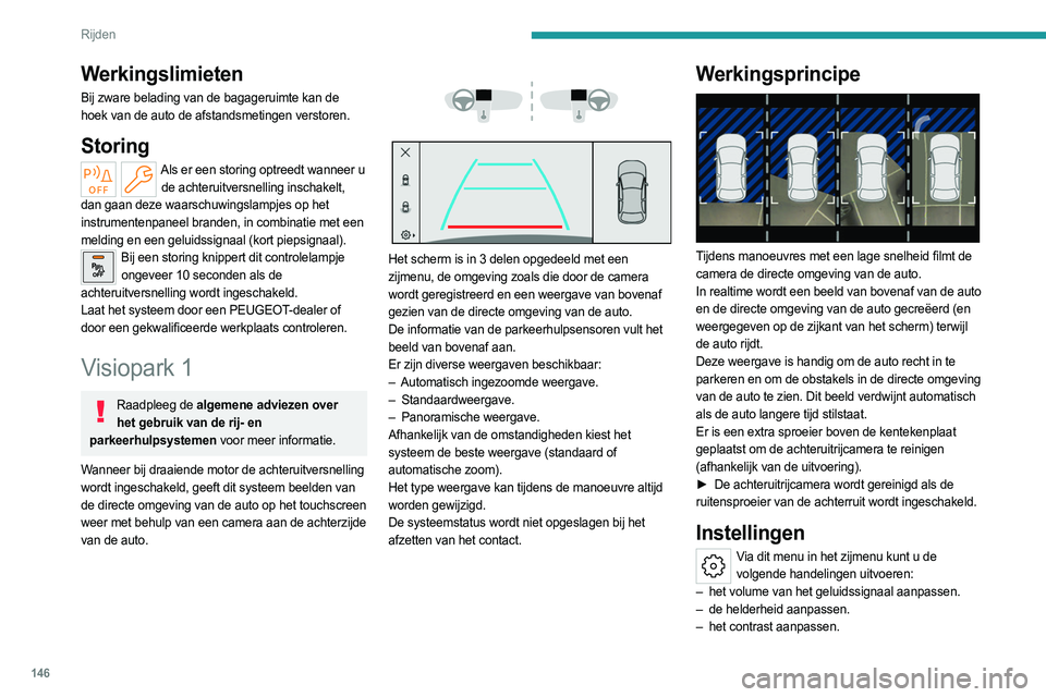 PEUGEOT 308 2023 Instructieboekje (in Dutch) 146
Rijden
Inschakelen/uitschakelen
Schakel de achteruitversnelling in om de camera in
te schakelen.
Het systeem wordt uitgeschakeld:
– Als er uit de achteruitversnelling wordt
geschakeld.
– Al PEUGEOT 308 2023 Instructieboekje (in Dutch) 146
Rijden
Inschakelen/uitschakelen
Schakel de achteruitversnelling in om de camera in
te schakelen.
Het systeem wordt uitgeschakeld:
– Als er uit de achteruitversnelling wordt
geschakeld.
– Al