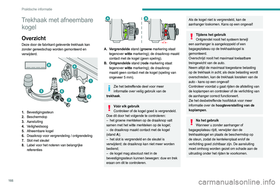 PEUGEOT 308 2023 Instructieboekje (in Dutch) 166
Praktische informatie
Trekhaak met afneembare kogel
Overzicht
Deze door de fabrikant geleverde trekhaak kan
zonder gereedschap worden gemonteerd en
verwijderd.
1. Bevestigingssteun
2. Besche PEUGEOT 308 2023 Instructieboekje (in Dutch) 166
Praktische informatie
Trekhaak met afneembare kogel
Overzicht
Deze door de fabrikant geleverde trekhaak kan
zonder gereedschap worden gemonteerd en
verwijderd.
1. Bevestigingssteun
2. Besche