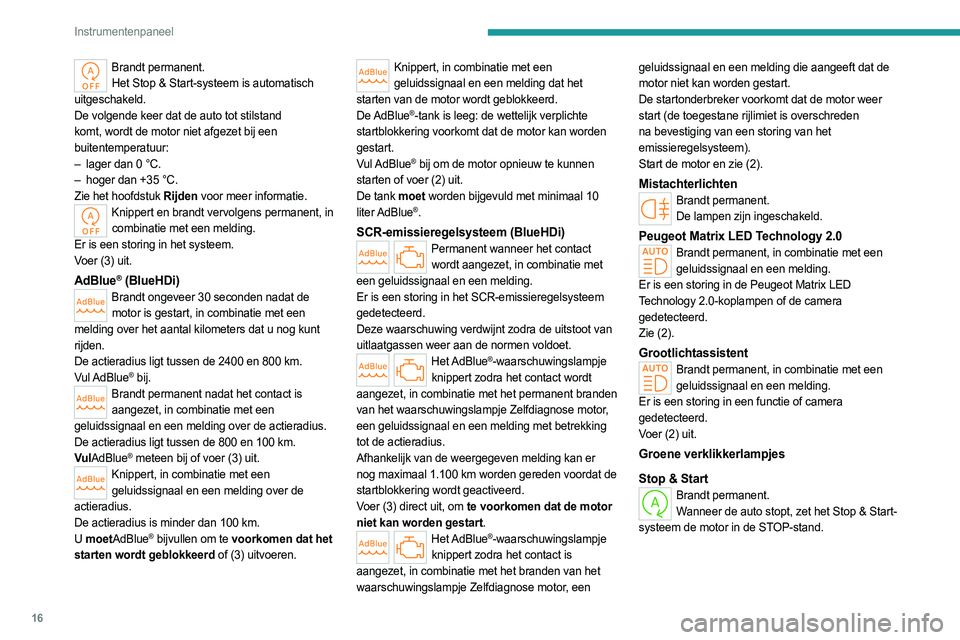 PEUGEOT 308 2023 Instructieboekje (in Dutch) 16
Instrumentenpaneel
Brandt permanent.Het Stop & Start-systeem is automatisch
uitgeschakeld.
De volgende keer dat de auto tot stilstand
komt, wordt de motor niet afgezet bij een
buitentemperatuur: PEUGEOT 308 2023 Instructieboekje (in Dutch) 16
Instrumentenpaneel
Brandt permanent.Het Stop & Start-systeem is automatisch
uitgeschakeld.
De volgende keer dat de auto tot stilstand
komt, wordt de motor niet afgezet bij een
buitentemperatuur: