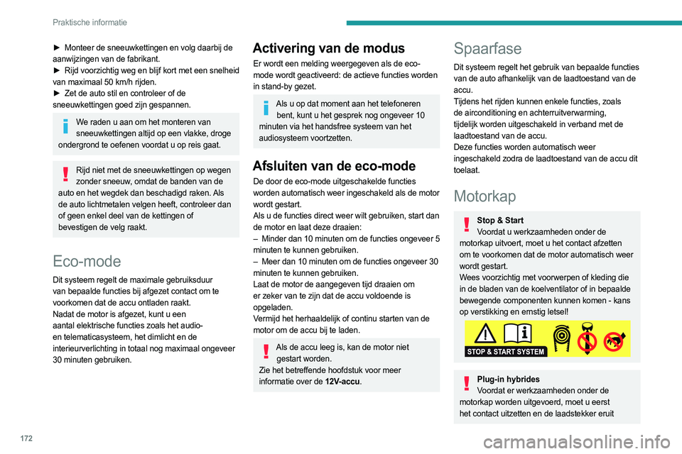 PEUGEOT 308 2023 Instructieboekje (in Dutch) 172
Praktische informatie
► Monteer de sneeuwkettingen en volg daarbij de
aanwijzingen van de fabrikant.
►
Rijd voorzichtig weg en blijf kort met een snelheid
van maximaal 50
km/h rijden.
PEUGEOT 308 2023 Instructieboekje (in Dutch) 172
Praktische informatie
► Monteer de sneeuwkettingen en volg daarbij de
aanwijzingen van de fabrikant.
►
Rijd voorzichtig weg en blijf kort met een snelheid
van maximaal 50
km/h rijden.