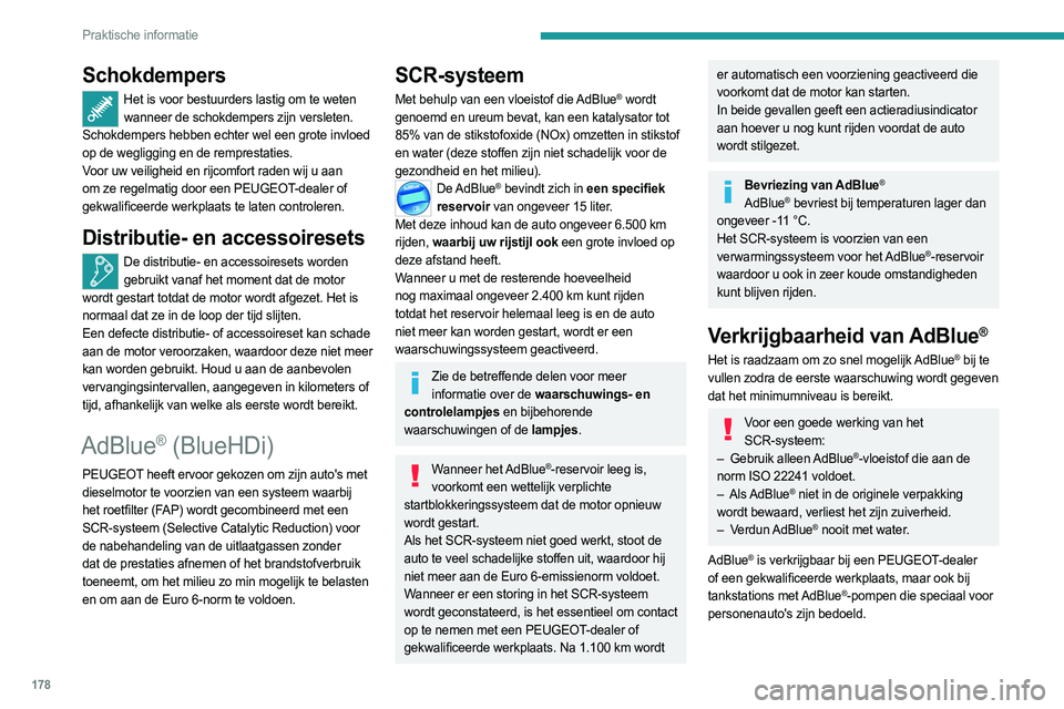 PEUGEOT 308 2023 Instructieboekje (in Dutch) 178
Praktische informatie
Schokdempers
Het is voor bestuurders lastig om te weten wanneer de schokdempers zijn versleten.
Schokdempers hebben echter wel een grote invloed
op de wegligging en de remp PEUGEOT 308 2023 Instructieboekje (in Dutch) 178
Praktische informatie
Schokdempers
Het is voor bestuurders lastig om te weten wanneer de schokdempers zijn versleten.
Schokdempers hebben echter wel een grote invloed
op de wegligging en de remp