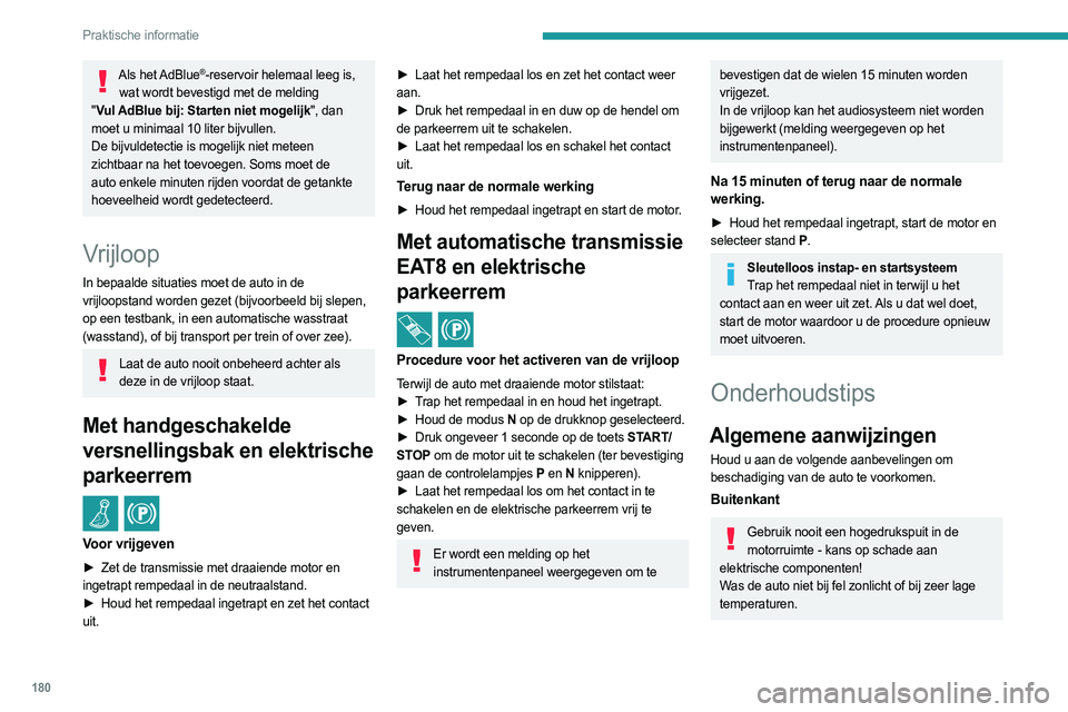 PEUGEOT 308 2023 Instructieboekje (in Dutch) 180
Praktische informatie
Als het AdBlue®-reservoir helemaal leeg is,
wat wordt bevestigd met de melding
" Vul
AdBlue
bij: Starten niet mogelijk", dan
moet u minimaal 10 liter bijvul PEUGEOT 308 2023 Instructieboekje (in Dutch) 180
Praktische informatie
Als het AdBlue®-reservoir helemaal leeg is,
wat wordt bevestigd met de melding
" Vul
AdBlue
bij: Starten niet mogelijk", dan
moet u minimaal 10 liter bijvul