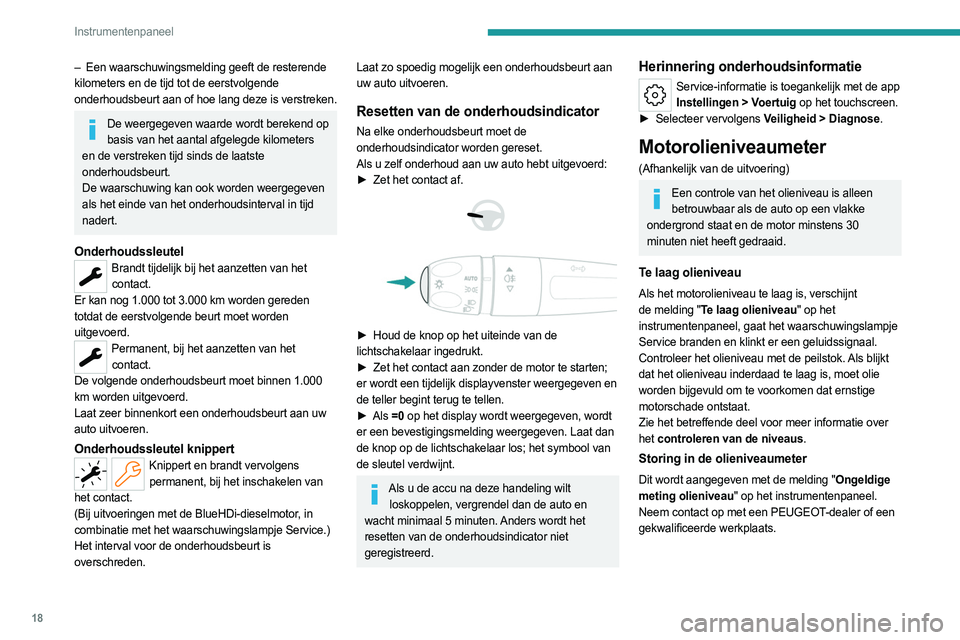 PEUGEOT 308 2023 Instructieboekje (in Dutch) 18
Instrumentenpaneel
– Een waarschuwingsmelding geeft de resterende
kilometers en de tijd tot de eerstvolgende
onderhoudsbeurt aan of hoe lang deze is verstreken.
De weergegeven waarde wordt bere PEUGEOT 308 2023 Instructieboekje (in Dutch) 18
Instrumentenpaneel
– Een waarschuwingsmelding geeft de resterende
kilometers en de tijd tot de eerstvolgende
onderhoudsbeurt aan of hoe lang deze is verstreken.
De weergegeven waarde wordt bere