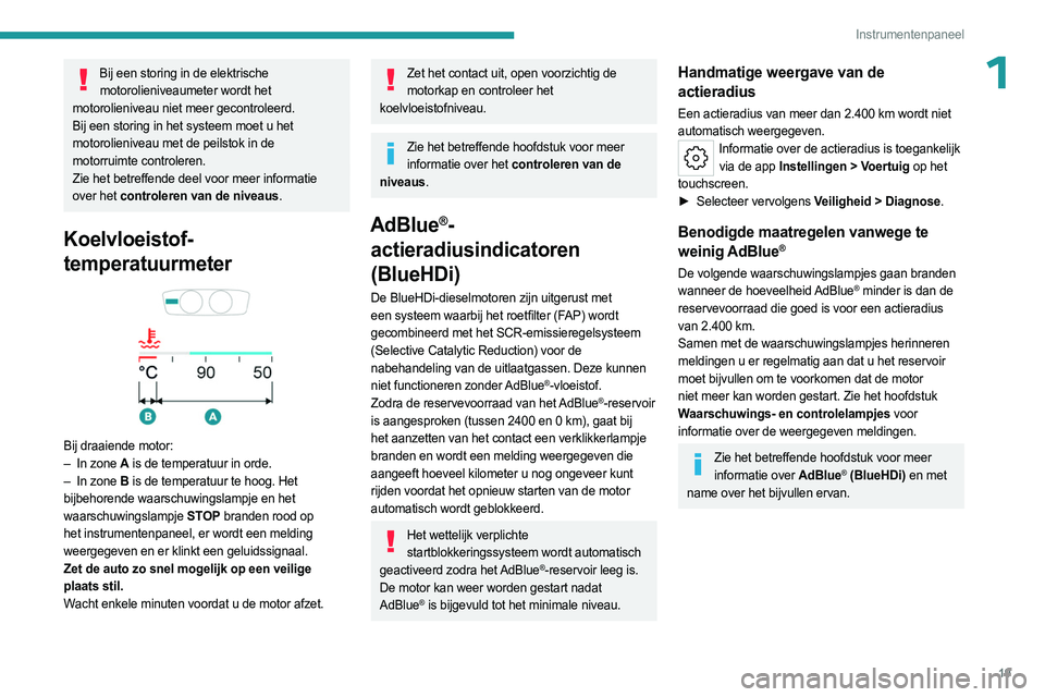 PEUGEOT 308 2023 Instructieboekje (in Dutch) 19
Instrumentenpaneel
1Bij een storing in de elektrische motorolieniveaumeter wordt het
motorolieniveau niet meer gecontroleerd.
Bij een storing in het systeem moet u het
motorolieniveau met de peil PEUGEOT 308 2023 Instructieboekje (in Dutch) 19
Instrumentenpaneel
1Bij een storing in de elektrische motorolieniveaumeter wordt het
motorolieniveau niet meer gecontroleerd.
Bij een storing in het systeem moet u het
motorolieniveau met de peil